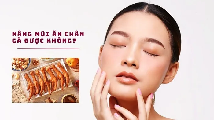 Nhiều người thắc mắc liệu sau khi nâng mũi có được ăn chân gà hay không?