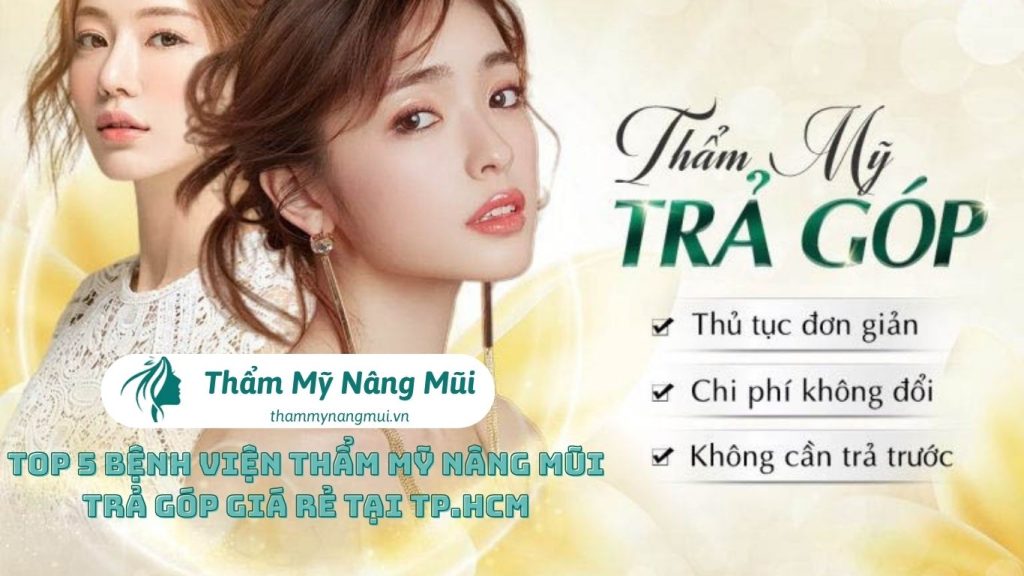 Top 5 Bệnh Viện Thẩm Mỹ Nâng Mũi Trả Góp Giá Rẻ Tại TP.HCM
