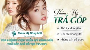 Top 5 Bệnh Viện Thẩm Mỹ Nâng Mũi Trả Góp Giá Rẻ Tại TP.HCM