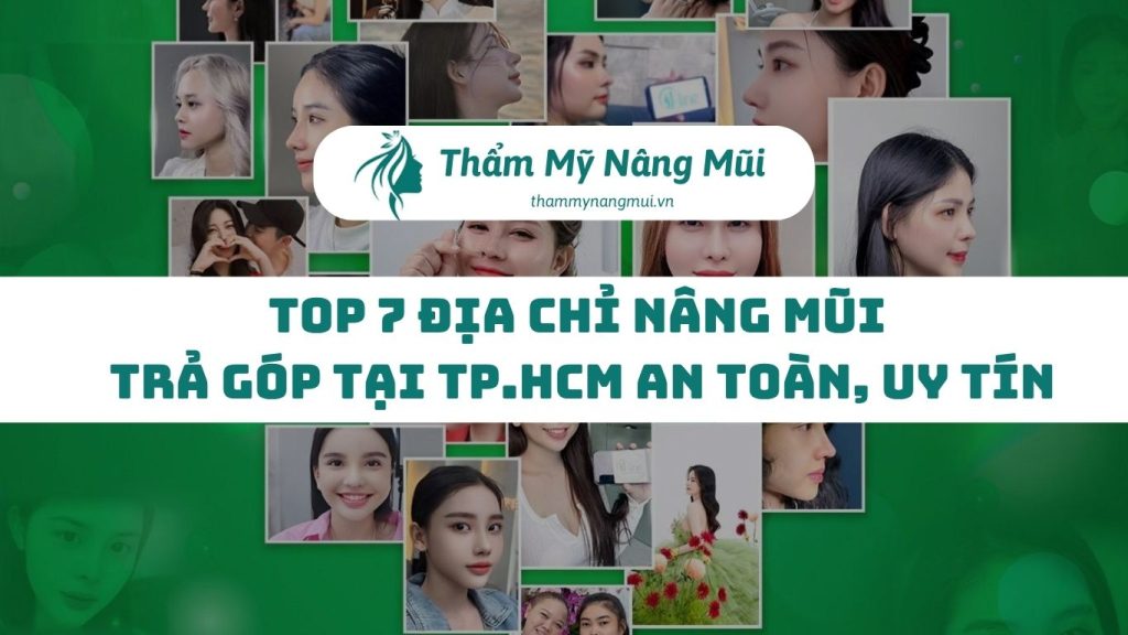 Top 7 Địa chỉ nâng mũi trả góp tại TP.HCM an toàn, uy tín