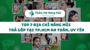 Top 7 Địa chỉ nâng mũi trả góp tại TP.HCM an toàn, uy tín