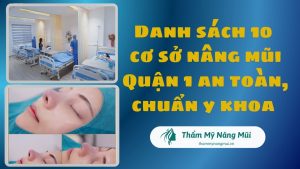 Danh sách 10 cơ sở nâng mũi Quận 1 an toàn, chuẩn y khoa