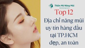 Top 12 địa chỉ nâng mũi uy tín hàng đầu tại TP.HCM đẹp và an toàn
