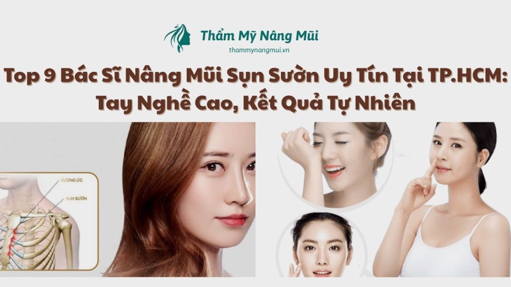 Top 9 Bác Sĩ Nâng Mũi Sụn Sườn Tại TP.HCM Có Tay Nghề Cao
