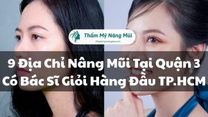 9 Địa Chỉ Nâng Mũi Tại Quận 3 Có Bác Sĩ Giỏi Hàng Đầu TP.HCM